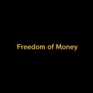 FREEDOM OF MONEY