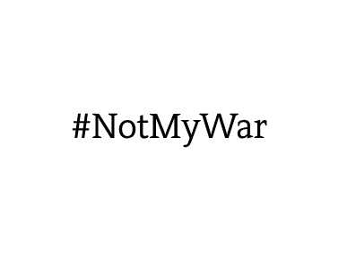 #NOTMYWAR